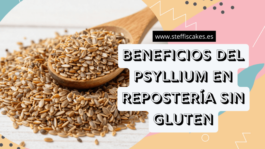 Beneficios del psyllium en reposteria sin gluten